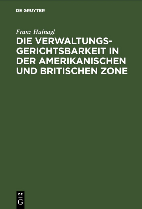Die Verwaltungsgerichtsbarkeit in der amerikanischen und britischen Zone - Franz Hufnagel