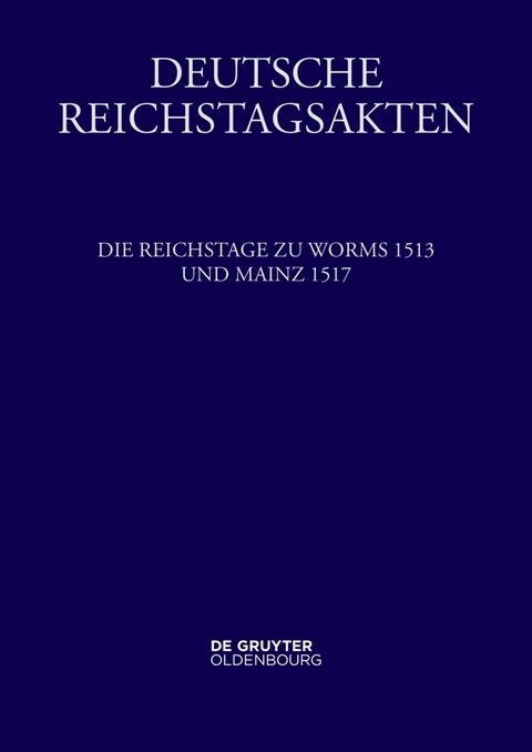Die Reichstage zu Worms 1513 und Mainz 1517