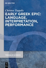Early Greek Epic: Language, Interpretation, Performance - Christos C. Tsagalis