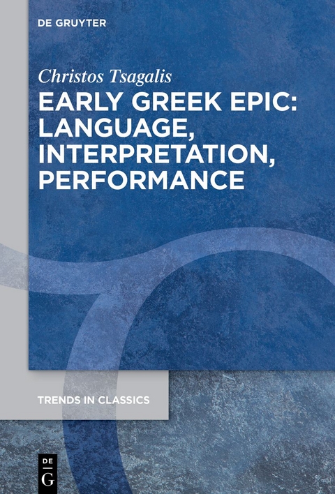 Early Greek Epic: Language, Interpretation, Performance - Christos C. Tsagalis