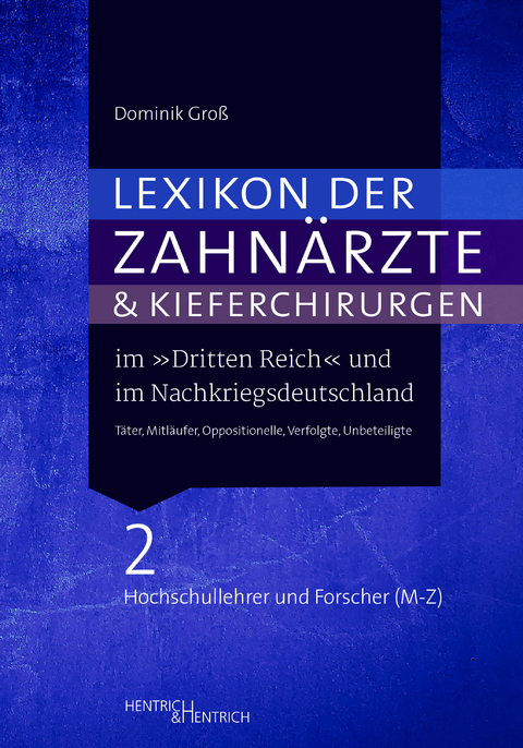 Lexikon der Zahn&auml;rzte und Kieferchirurgen im &bdquo;Dritten Reich&ldquo; und im Nachkriegsdeutschland - Dominik Gro&szlig;