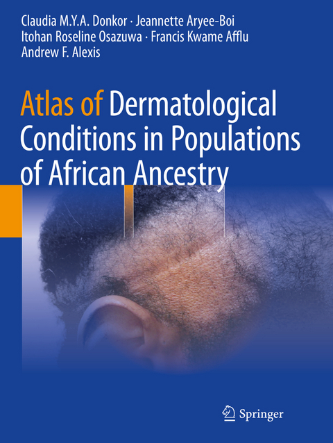 Atlas of Dermatological Conditions in Populations of African Ancestry - Claudia M.Y.A. Donkor, Jeannette Aryee-Boi, Itohan Roseline Osazuwa, Francis Kwame Afflu, Andrew F. Alexis
