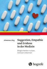 Suggestion, Empathie und Evidenz in der Medizin - Johannes J&ouml;rg