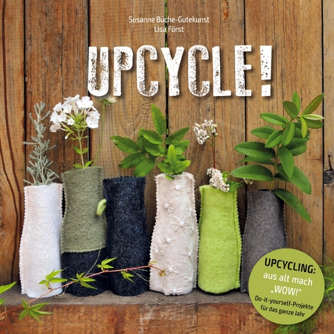 UPCYCLE! - Susanne B&uuml;che-Gutekunst, Lisa F&uuml;rst