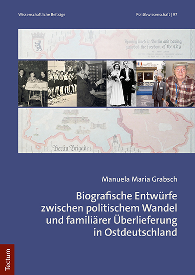 Biografische Entwürfe zwischen politischem Wandel und familiärer Überlieferung in Ostdeutschland - Manuela Maria Grabsch