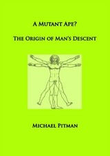 A Mutant Ape? The Origin of Man's Descent - Michael Pitman
