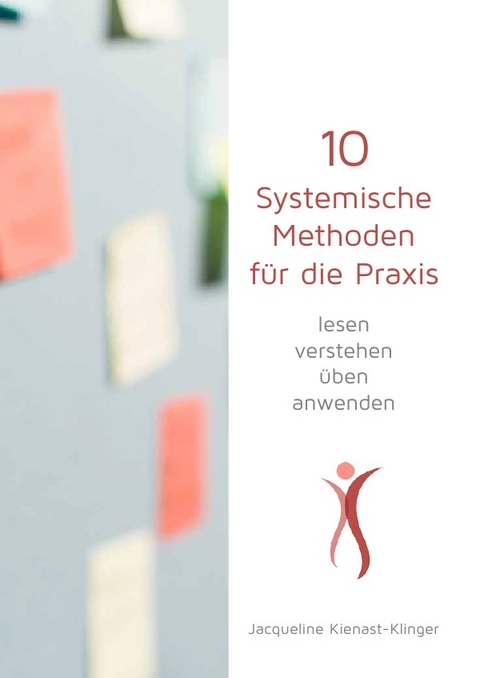 10 Systemische Methoden f&uuml;r die Praxis - Jacqueline Kienast-Klinger