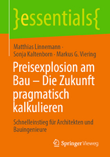 Preisexplosion am Bau &ndash; Die Zukunft pragmatisch kalkulieren - Matthias Linnemann, Sonja Kaltenborn, Markus G. Viering