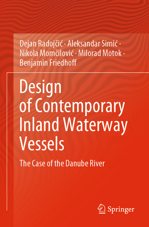 Design of Contemporary Inland Waterway Vessels - Dejan Radojčić, Aleksandar Simić, Nikola Momčilović, Milorad Motok, Benjamin Friedhoff