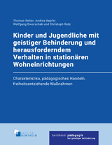 Kinder und Jugendliche mit geistiger Behinderung und herausforderndem Verhalten in station&auml;ren Wohneinrichtungen - Thomas Reiter, Andrea Kapfer, Wolfgang Dworschak, Christoph Ratz