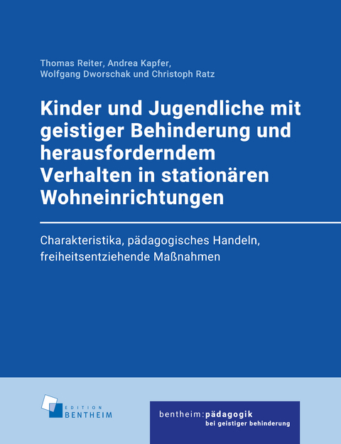 Kinder und Jugendliche mit geistiger Behinderung und herausforderndem Verhalten in station&auml;ren Wohneinrichtungen - Thomas Reiter, Andrea Kapfer, Wolfgang Dworschak, Christoph Ratz