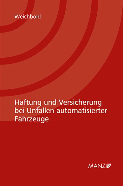 Haftung und Versicherung bei Unf&auml;llen automatisierter Fahrzeuge - Markus Weichbold