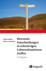 Bewusste Entscheidungen in schwierigen Lebenssituationen treffen - Katrin H&ouml;tzel, Ruth von Brachel