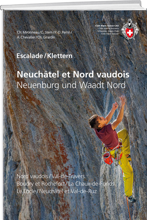 Escalade Neuch&acirc;tel et Nord vaudois / Klettern Neuenburg und Waadt Nord - Christophe Mironneau, C&eacute;line Stern, Pierre-Denis Perrin, A. Chevallier, Carine &amp Girardin;  Christophe