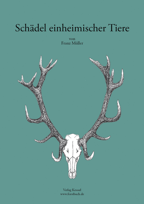 Sch&auml;del einheimischer Tiere - Franz M&uuml;ller