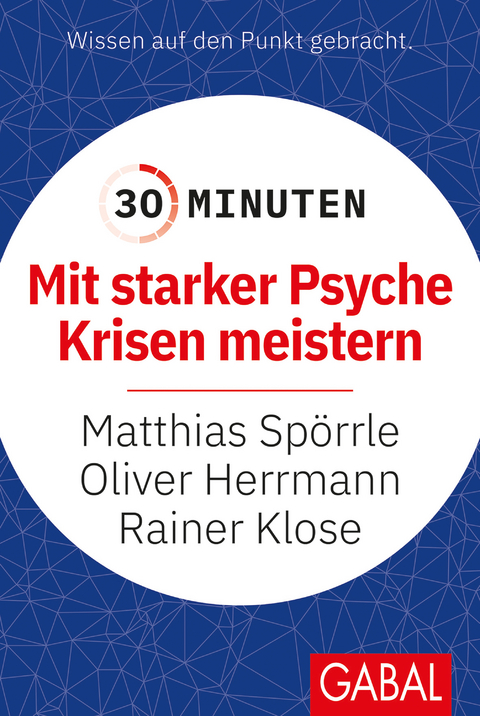 30 Minuten Mit starker Psyche Krisen meistern - Matthias Sp&ouml;rrle, Oliver Herrmann, Rainer Klose