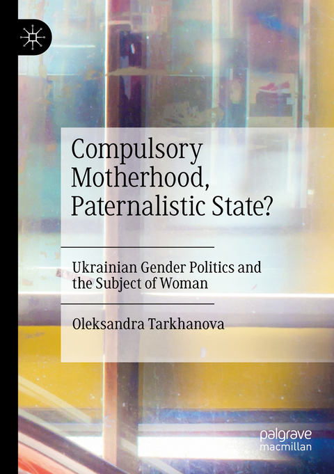 Compulsory Motherhood, Paternalistic State? - Oleksandra Tarkhanova
