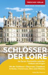 TRESCHER Reisef&uuml;hrer Schl&ouml;sser der Loire - Heike Bentheimer