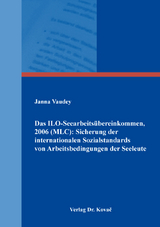 Das ILO-Seearbeits&uuml;bereinkommen, 2006 (MLC): Sicherung der internationalen Sozialstandards von Arbeitsbedingungen der Seeleute - Janna Vaudey