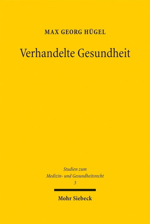 Verhandelte Gesundheit - Max Georg H&uuml;gel