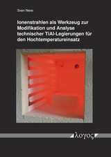 Ionenstrahlen ALS Werkzeug Zur Modifikation Und Analyse Technischer Tial-Legierungen Fur Den Hochtemperatureinsatz - Sven Neve