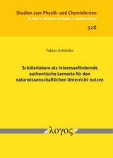 Sch&uuml;lerlabore als interessef&ouml;rdernde authentische Lernorte f&uuml;r den naturwissenschaftlichen Unterricht nutzen - Tobias Sch&uuml;ttler