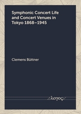 Symphonic Concert Life and Concert Venues in Tokyo 1868&ndash;1945 - Clemens B&uuml;ttner