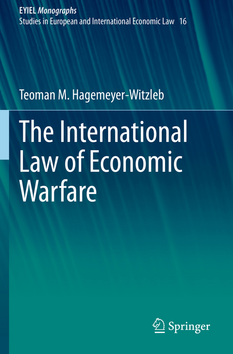 The International Law of Economic Warfare - Teoman M. Hagemeyer-Witzleb