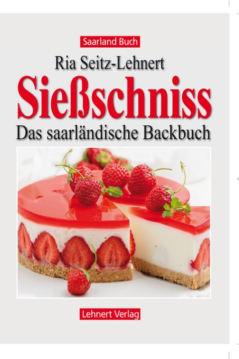 Saarland Buch / Sie&szlig;schniss - das Saarl&auml;ndische Backbuch - Ria Seitz-Lehnert