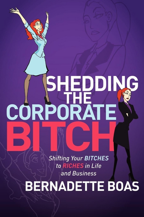 Shedding the Corporate Bitch -  Bernadette Boas