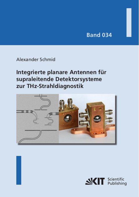Integrierte planare Antennen f&uuml;r supraleitende Detektorsysteme zur THz-Strahldiagnostik - Alexander Schmid