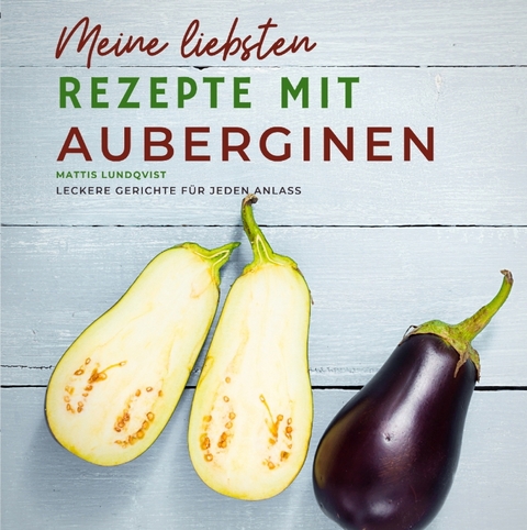 Meine liebsten Rezepte mit Auberginen - Mattis Lundqvist