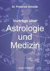Vortr&auml;ge &uuml;ber Astrologie und Medizin - Friedrich Schwab