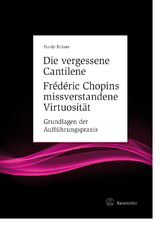 Die vergessene Cantilene. Fr&eacute;d&eacute;ric Chopins missverstandene Virtuosit&auml;t - Hardy Rittner