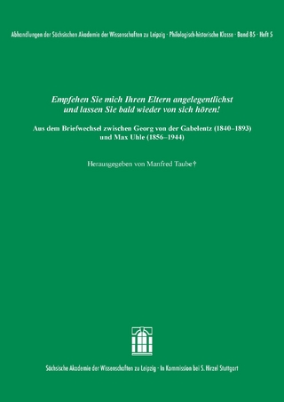 Empfehlen Sie mich Ihren Eltern angelegentlichst und lassen Sie bald wieder von sich hören! Aus dem Briefwechsel zwischen Georg von der Gabelentz (1840–1893) und Max Uhle (1856–1944)