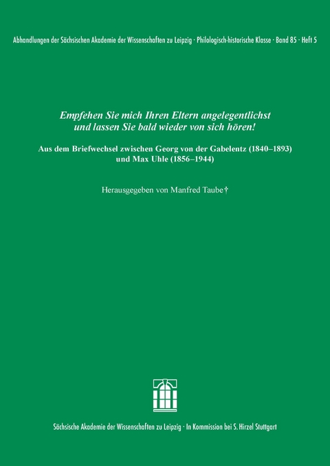 Empfehlen Sie mich Ihren Eltern angelegentlichst und lassen Sie bald wieder von sich h&ouml;ren! Aus dem Briefwechsel zwischen Georg von der Gabelentz (1840&ndash;1893) und Max Uhle (1856&ndash;1944) - 