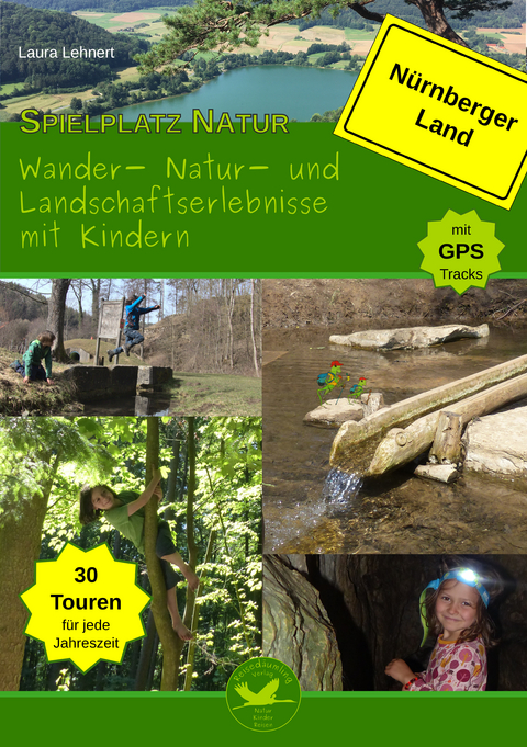 Spielplatz Natur - Wander-, Natur- und Landschaftserlebnisse mit Kindern im N&uuml;rnberger Land - Laura Lehnert