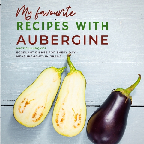 My favourite Recipes with Aubergine - Mattis Lundqvist