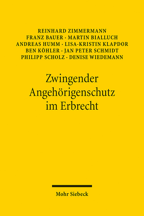 Zwingender Angehörigenschutz im Erbrecht - Reinhard Zimmermann, Franz Bauer, Martin Bialluch, Andreas Humm, Lisa-Kristin Klapdor, Ben Köhler, Jan Peter Schmidt, Philipp Scholz, Denise Wiedemann