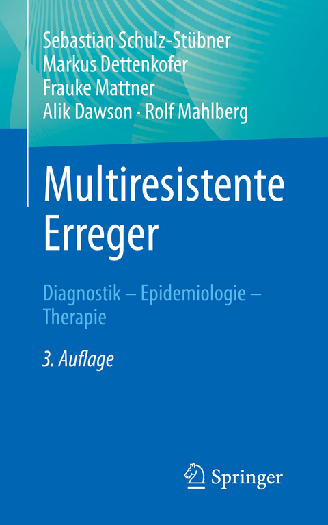 Multiresistente Erreger - Sebastian Schulz-Stübner, Markus Dettenkofer, Frauke Mattner, Alik Dawson, Rolf Mahlberg