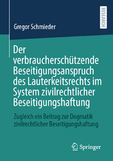 Der verbraucherschützende Beseitigungsanspruch des Lauterkeitsrechts im System zivilrechtlicher Beseitigungshaftung - Gregor Schmieder