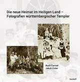Die neue Heimat im Heiligen Land - Fotografien w&uuml;rttemberischer Templer 1868 - 1948 - Nurit Carmel, Jakob Eisler