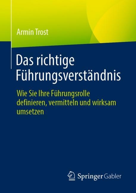 Das richtige F&uuml;hrungsverst&auml;ndnis - Armin Trost