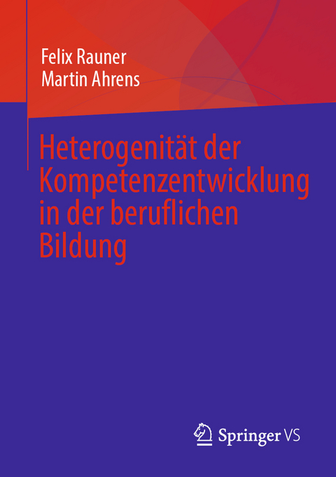 Heterogenität der Kompetenzentwicklung in der beruflichen Bildung - Felix Rauner, Martin Ahrens