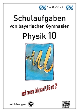 Physik 10 (G9 und LehrplanPLUS), Schulaufgaben von bayerischen Gymnasien mit Lösungen, Klasse 10