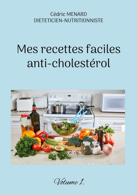 Mes recettes faciles anti-cholest&eacute;rol - C&eacute;dric Menard