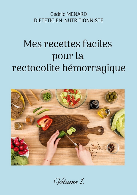 Mes recettes faciles pour la rectocolite h&eacute;morragique - C&eacute;dric Menard