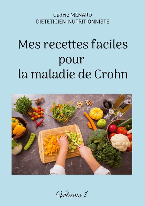Mes recettes faciles pour la maladie de Crohn - C&eacute;dric Menard