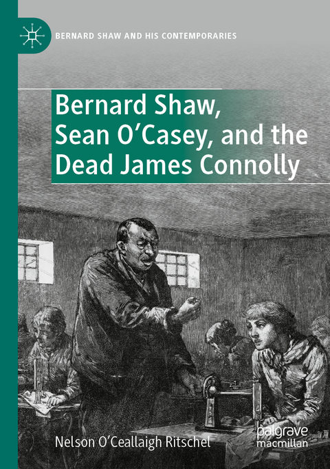 Bernard Shaw, Sean O&rsquo;Casey, and the Dead James Connolly - Nelson O&rsquo;Ceallaigh Ritschel