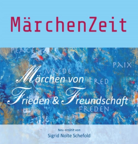 M&auml;rchenZeit - M&auml;rchen von Frieden und Freundschaft - Sigrid Nolte Schefold